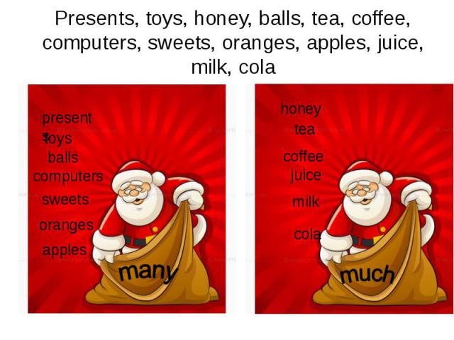 Presents, toys, honey, balls, tea, coffee, computers, sweets, oranges, apples, juice, milk, cola