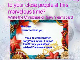 My Dear….. My Dear….. I want to wish you….. …. Your friend (brother, son)/Yours