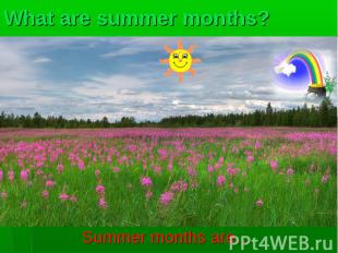 Summer months are… Summer months are…