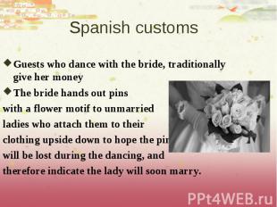 Guests who dance with the bride, traditionally give her money Guests who dance w
