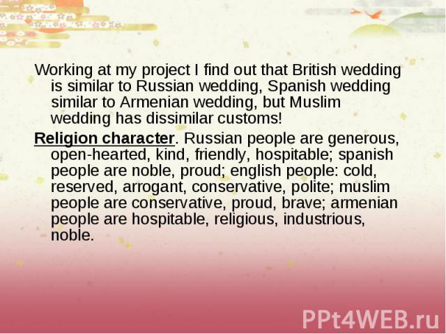 Working at my project I find out that British wedding is similar to Russian wedding, Spanish wedding similar to Armenian wedding, but Muslim wedding has dissimilar customs! Working at my project I find out that British wedding is similar to Russian …