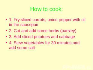 1. Fry sliced carrots, onion pepper with oil in the saucepan 1. Fry sliced carro