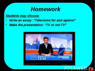 Students may choose: Students may choose: Write an essay: “Television:for and ag