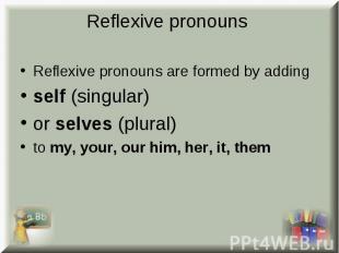 Reflexive pronouns are formed by adding Reflexive pronouns are formed by adding