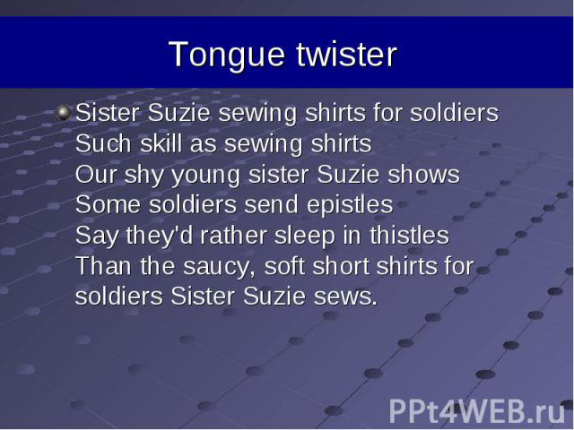 Sister Suzie sewing shirts for soldiers Such skill as sewing shirts Our shy young sister Suzie shows Some soldiers send epistles Say they'd rather sleep in thistles Than the saucy, soft short shirts for soldiers Sister Suzie sews. Sister Suzie sewin…