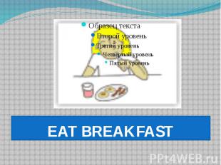 EAT BREAKFAST