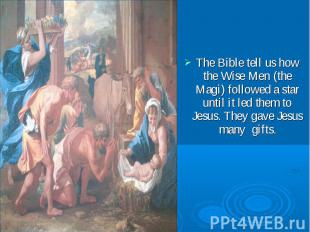 The Bible tell us how the Wise Men (the Magi) followed a star until it led them