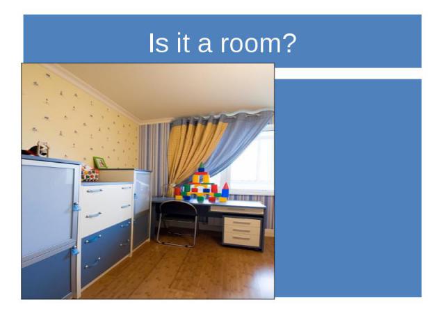 Is it a room?