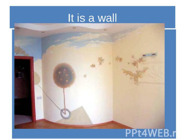 It is a wall
