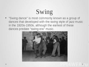 Swing &quot;Swing dance&quot; is most commonly known as a group of dances that d