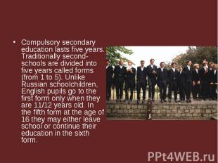 Compulsory secondary education lasts five years. Traditionally second-schools ar