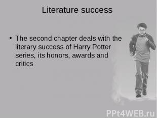 The second chapter deals with the literary success of Harry Potter series, its h