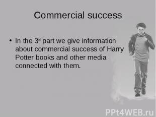 In the 3rd part we give information about commercial success of Harry Potter boo