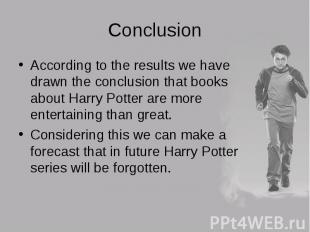 According to the results we have drawn the conclusion that books about Harry Pot
