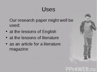 Our research paper might well be used: Our research paper might well be used: at