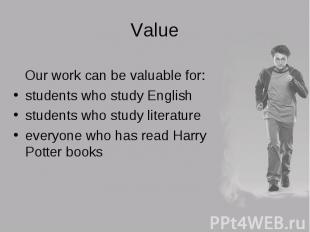 Our work can be valuable for: Our work can be valuable for: students who study E