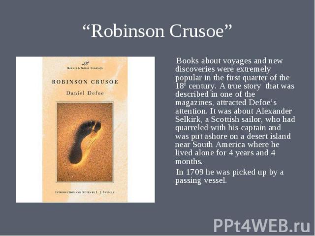 Books about voyages and new discoveries were extremely popular in the first quarter of the 18th century. A true story that was described in one of the magazines, attracted Defoe’s attention. It was about Alexander Selkirk, a Scottish sailor, who had…