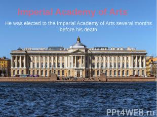 Imperial Academy of Arts He was elected to the Imperial Academy of Arts several