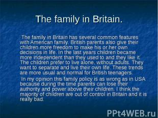 The family in Britain has several common features with American family. British