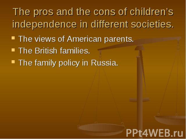 The views of American parents. The views of American parents. The British families. The family policy in Russia.
