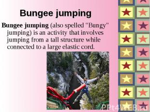 Bungee jumping&nbsp;(also spelled &quot;Bungy&quot; jumping)&nbsp;is an activity