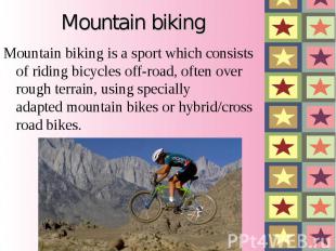 Mountain biking&nbsp;is a&nbsp;sport&nbsp;which consists of riding&nbsp;bicycles