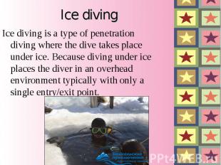 Ice diving&nbsp;is a type of&nbsp;penetration diving&nbsp;where the dive takes p
