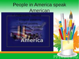 People in America speak American