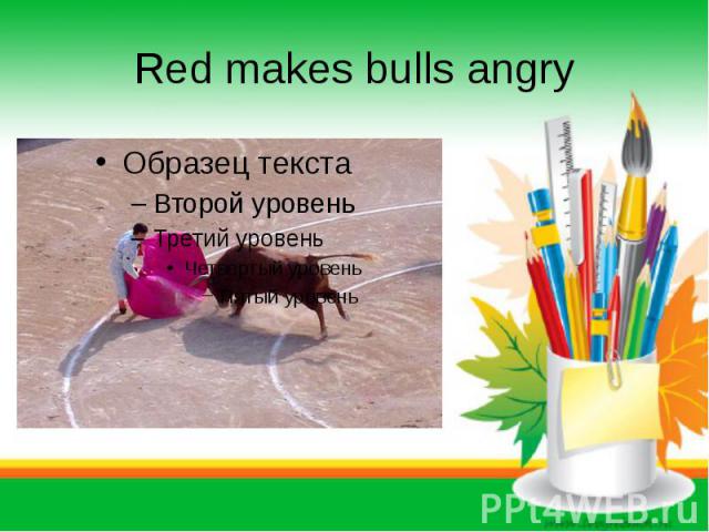Red makes bulls angry