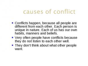 Conflicts happen, because all people are different from each other. Each person