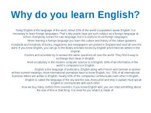 Why do you learn English? Today English is the language of the word. About 20% o