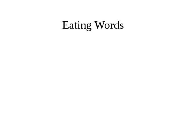 Eating Words