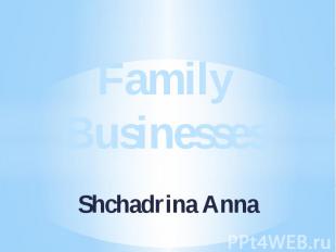 Family Businesses Shchadrina Anna