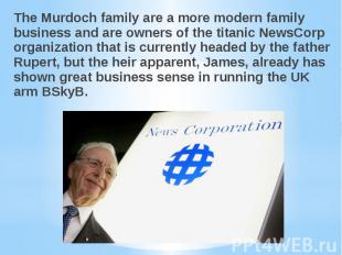 The Murdoch family are a more modern family business and are owners of the titan