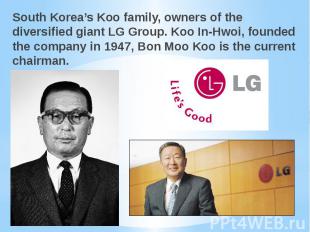 South Korea’s Koo family, owners of the diversified giant LG Group. Koo In-Hwoi,