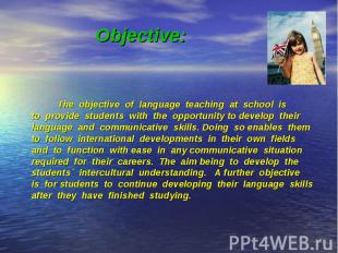 The objective of language teaching at school is The objective of language teachi