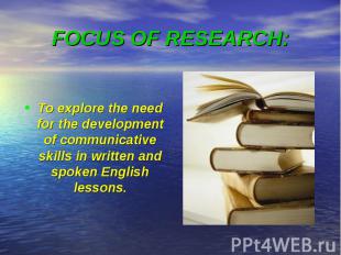 To explore the need for the development of communicative skills in written and s
