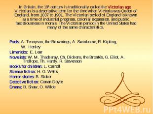 In Britain, the 19th century is traditionally called the Victorian age. Victoria