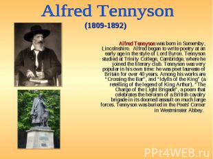 Alfred Tennyson was born in Somersby, Lincolnshire. Alfred began to write poetry