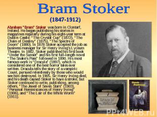 Abraham &quot;Bram&quot; Stoker was born in Clontarf, Ireland. He began publishi