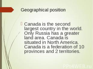 Canada is the second largest country in the world. Only Russia has a greater lan