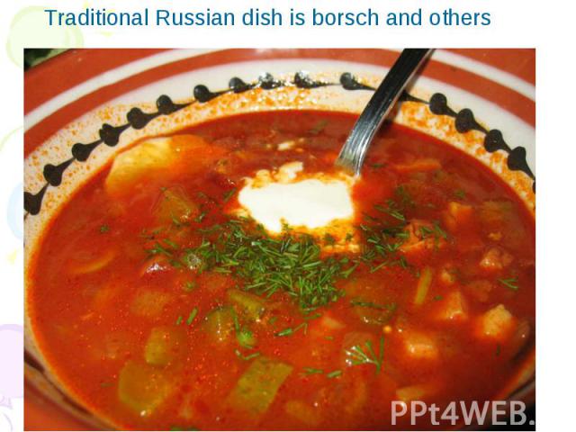 Traditional Russian dish is borsch and others Traditional Russian dish is borsch and others