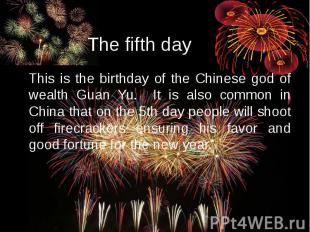 This is the birthday of the Chinese god of wealth Guan Yu. It is also common in