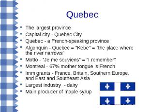 The largest province The largest province Capital city - Quebec City Quebec - a