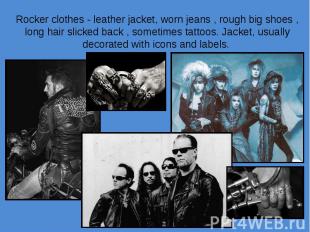 Rocker clothes - leather jacket, worn jeans , rough big shoes , long hair slicke