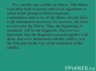 We consider any conflict as illness. This illness is peculiar both to people and