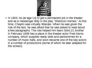 In 1903, he (at age 14) to get a permanent job in the theater and as a messenger