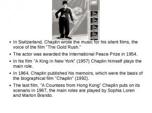 In Switzerland, Chaplin wrote the music for his silent films, the voice of the f