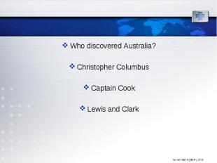 Who discovered Australia? Who discovered Australia? Christopher Columbus Captain