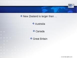 New Zealand is larger than … New Zealand is larger than … Australia Canada Great